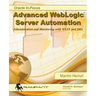 Advanced WebLogic Server Automation: Administration and Monitoring with WLST and JMX