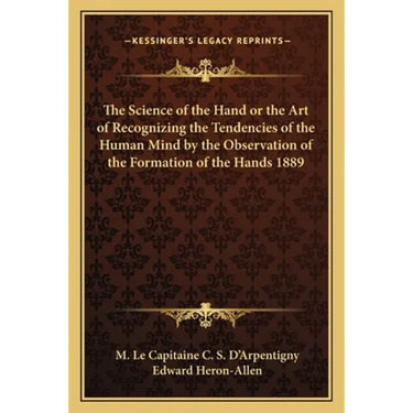 The Science of the Hand or the Art of Recognizing the Tendencies of the Human Mind by the Observation of the Formation of the Hands 1889