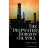 The Deepwater Horizon Oil Spill of 2010: A Disaster Unveiled