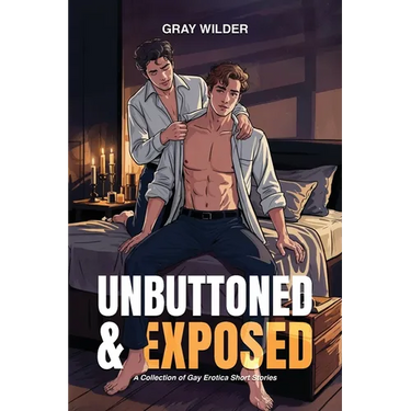Unbuttoned & Exposed: A Collection of Gay Erotica Short Stories