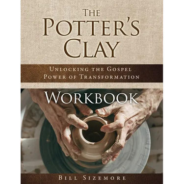 The Potter's Clay Workbook: Unlocking the Gospel Power of Transformation