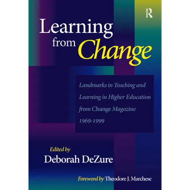 Learning from Change: Landmarks in Teaching and Learning in Higher Education from Change Magazine 1969-1999