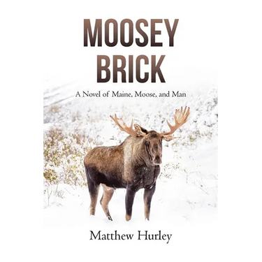 Moosey Brick: A Novel of Maine, Moose, and Man