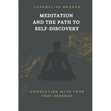 Meditation and the Path to Self-Discovery: Connecting with Your True Essence