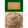 A Concise History of the Aztecs