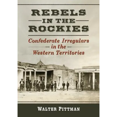 Rebels in the Rockies: Confederate Irregulars in the Western Territories