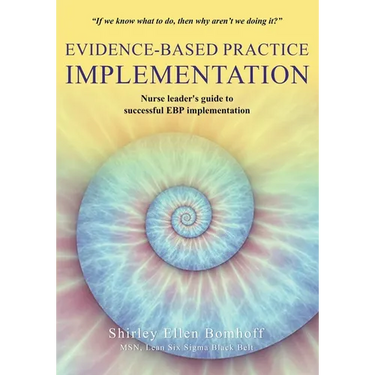 Evidence-Based Practice IMPLEMENTATION: Nurse leader's guide to successful EBP implementation