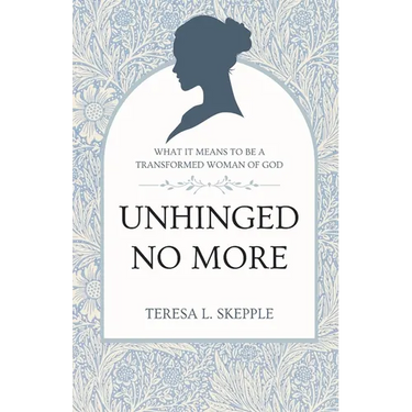 Unhinged No More: What It Means to be a Transformed Woman of GOd