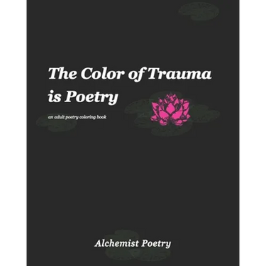 The Color of Trauma is Poetry: An Adult Poetry Coloring Book