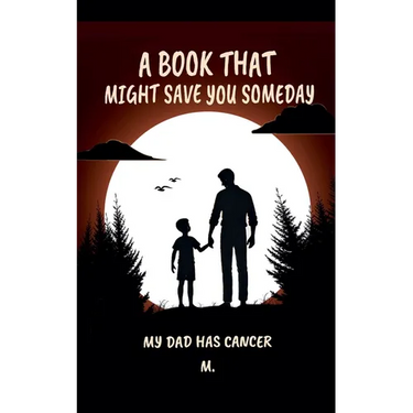 A Book That Might Save You Someday (My Dad Has Cancer)