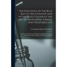 The Influence of the Blue Ray of the Sunlight and of the Blue Colour of the Sky, in Developing Animal and Vegetable Life; in Arresting Disease, and in