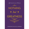 Nothing but Greatness: Affirmations for Women