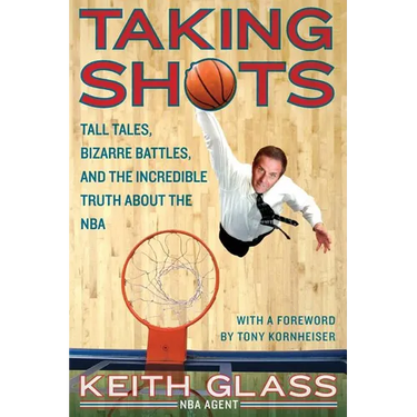 Taking Shots: Tall Tales, Bizarre Battles, and the Incredible Truth about the NBA