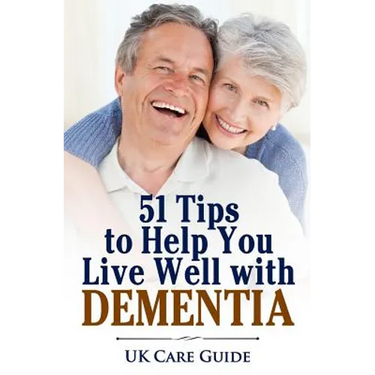 51 Tips To Help you Live Well with Dementia: A guide for you or a loved one on living with dementia