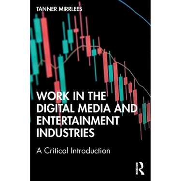 Work in the Digital Media and Entertainment Industries: A Critical Introduction