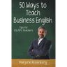 Fifty Ways to Teach Business English: Tips for ESL/EFL Teachers