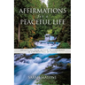 Affirmations for a Peaceful Life: Awakening From Within to Find Peace in a World Full of Chaos
