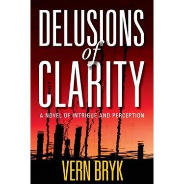 Delusions of Clarity: A Novel of Intrigue and Perception