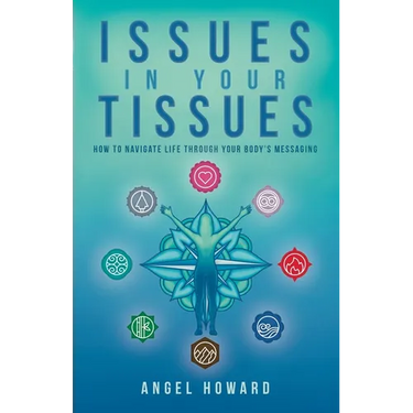 Issues in Your Tissues: How to Navigate Life through Your Body's Messaging