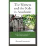 The Witness and the Body in Auschwitz: Early Literary Accounts of the Camp Experience