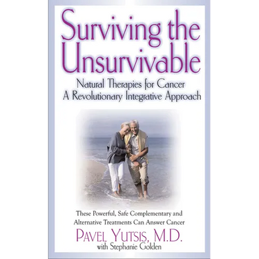 Surviving the Unsurvivable: Natural Therapies for Cancer, a Revolutionary Integrative Approach