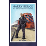 Harry Bruce: True Tales of Industrial Leadership: True Tales of Industrial Leadership: True Tales of Industrial Leadership