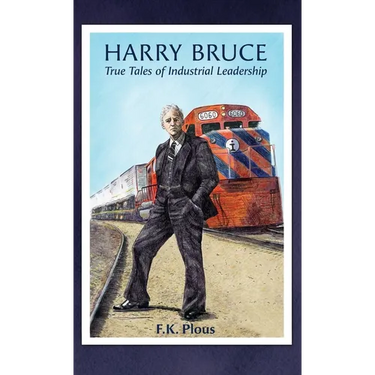 Harry Bruce: True Tales of Industrial Leadership: True Tales of Industrial Leadership: True Tales of Industrial Leadership