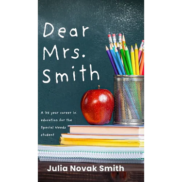 Dear Mrs. Smith: A 35-Year Career in Education for the Special Needs Student
