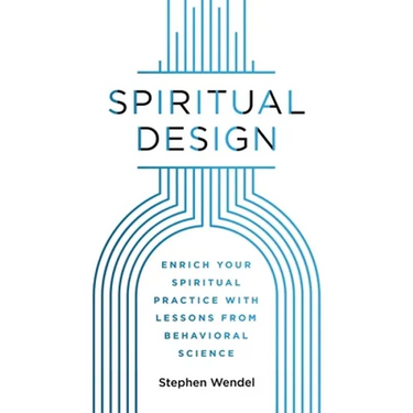 Spiritual Design: Enrich Your Spiritual Practice with Lessons from Behavioral Science
