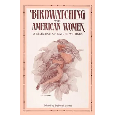 Birdwatching with American Women: A Selection of Nature Writings