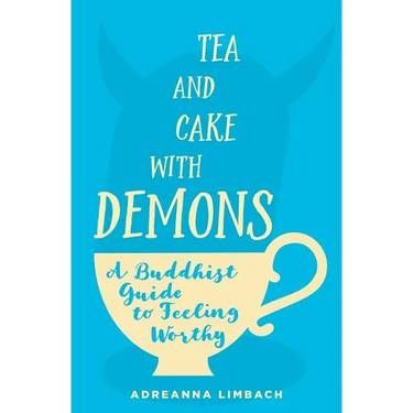 Tea and Cake with Demons: A Buddhist Guide to Feeling Worthy
