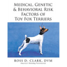 Medical, Genetic & Behavioral Risk Factors of Toy Fox Terriers