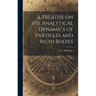 A Treatise on the Analytical Dynamics of Particles and Rigid Bodies