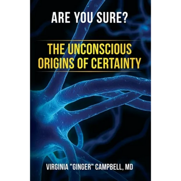 Are You Sure? The Unconscious Origins of Certainty