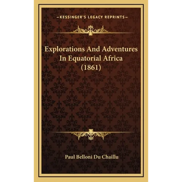 Explorations And Adventures In Equatorial Africa (1861)