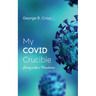 My Covid Crucible: Living with a Pandemic
