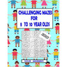 Challenging Mazes for 8 to 10 Year Olds: 100 Challenging Mazes with answer pages. 126 Page Workbook. Keep your child busy. Problems Solving skills.
