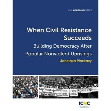 When Civil Resistance Succeeds: Building Democracy After Nonviolent Uprisings