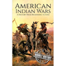 American Indian Wars: A History from Beginning to End