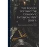 The Rogers Locomotive Company, Paterson, New Jersey.