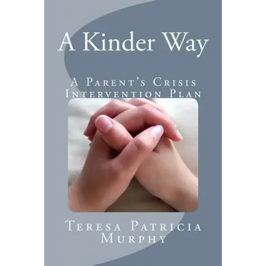 A Kinder Way: A Parent's Crisis Intervention Plan