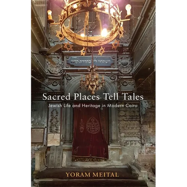 Sacred Places Tell Tales: Jewish Life and Heritage in Modern Cairo