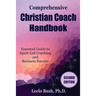 Comprehensive Christian Coach Handbook, Second Edition: Essential Guide to Spirit-Led Coaching and Business Success