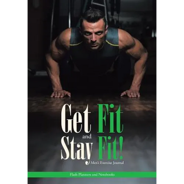Get Fit and Stay Fit! Men's Exercise Journal