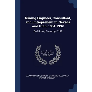 Mining Engineer, Consultant, and Entrepreneur in Nevada and Utah, 1934-1992: Oral History Transcript / 199