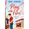 Play with Fire: An addictively flirty and spicy second-chance romance
