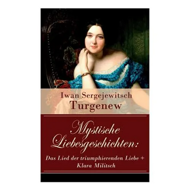Mystische Liebesgeschichten: Das Lied der triumphierenden Liebe + Klara Militsch: Zwei Novellen des Autors von "Väter und Söhne", "Die lebendige Reliq