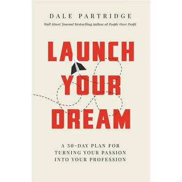 Launch Your Dream: A 30-Day Plan for Turning Your Passion Into Your Profession