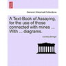 A Text-Book of Assaying, for the Use of Those Connected with Mines ... with ... Diagrams.