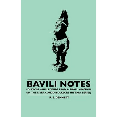 Bavili Notes - Folklore and Legends from a Small Congalese Kingdom (Folklore History Series)